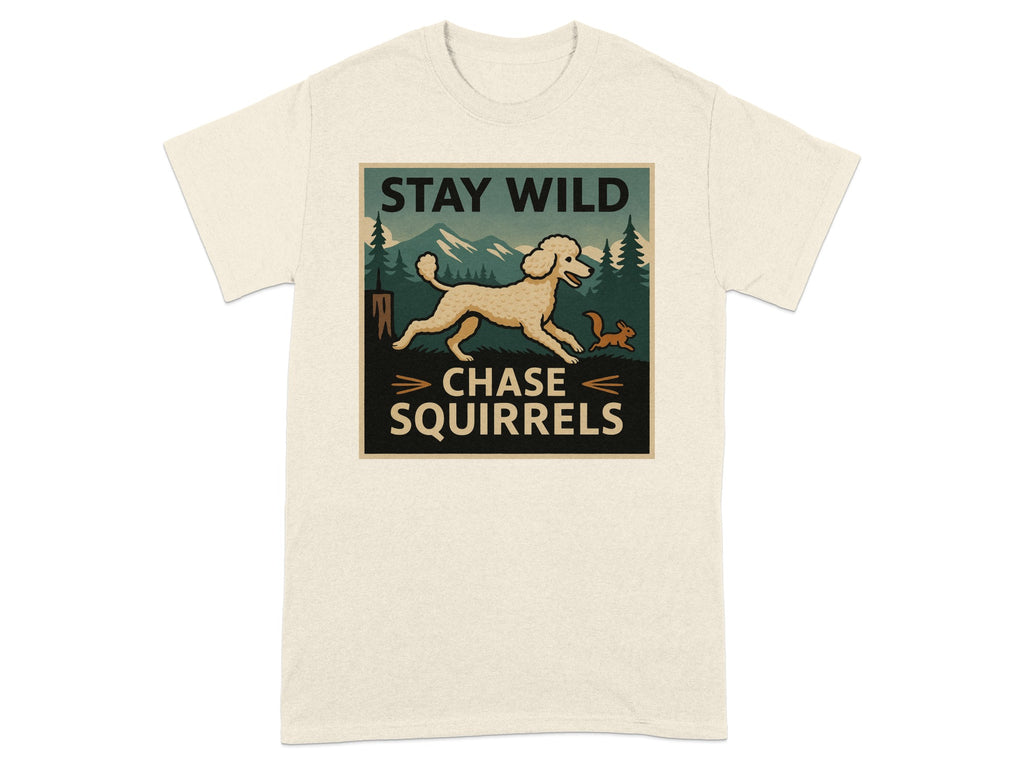 T-shirt with "STAY WILD CHASE SQUIRRELS" text and a poodle chasing a squirrel.