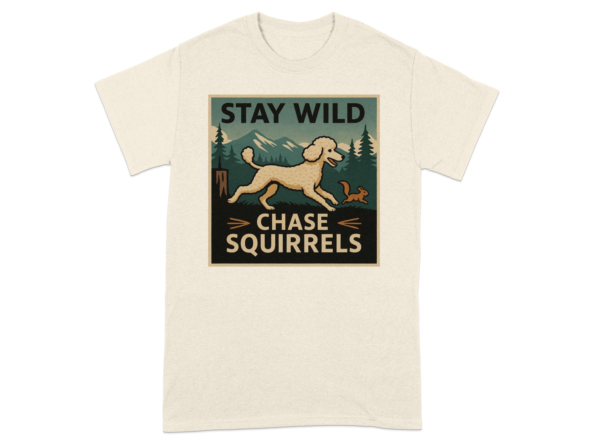 T-shirt with "STAY WILD CHASE SQUIRRELS" text and a poodle chasing a squirrel.