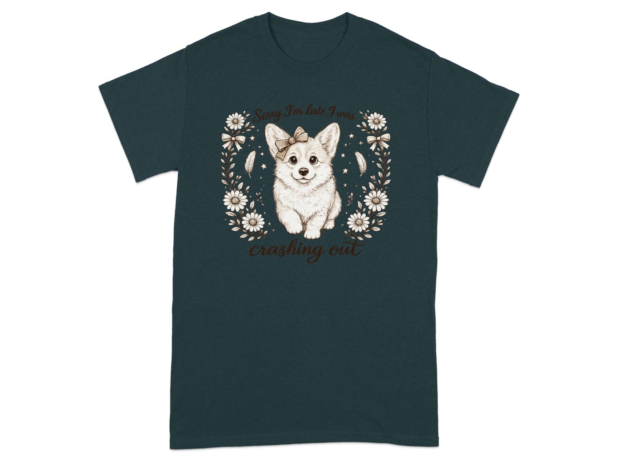 Dark green t-shirt with white corgi illustration wearing a bow and text "Sorry I'm late I was crashing out."