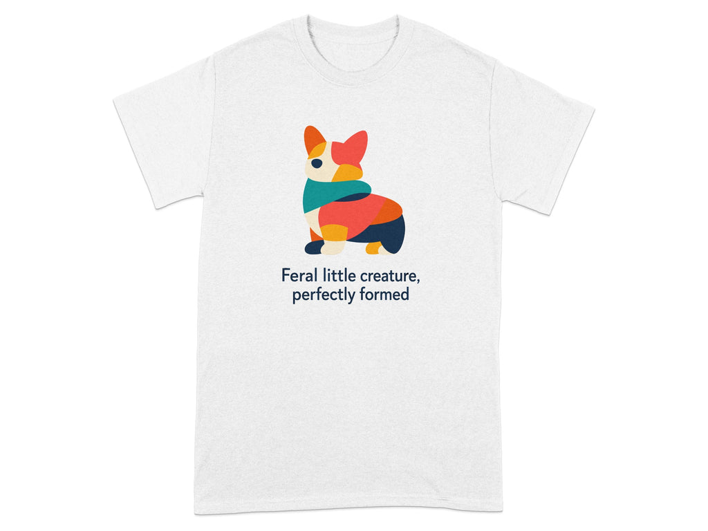 T-shirt with abstract corgi illustration and text "Feral little creature, perfectly formed".