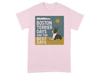 Pink t-shirt with graphic "Boston Terrier Days Are The Best Days" and a dog.