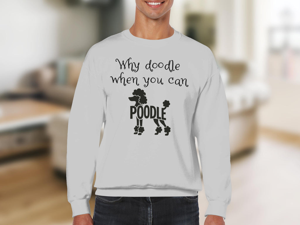 White sweatshirt with "Why doodle when you can POODLE" text and poodle graphic.