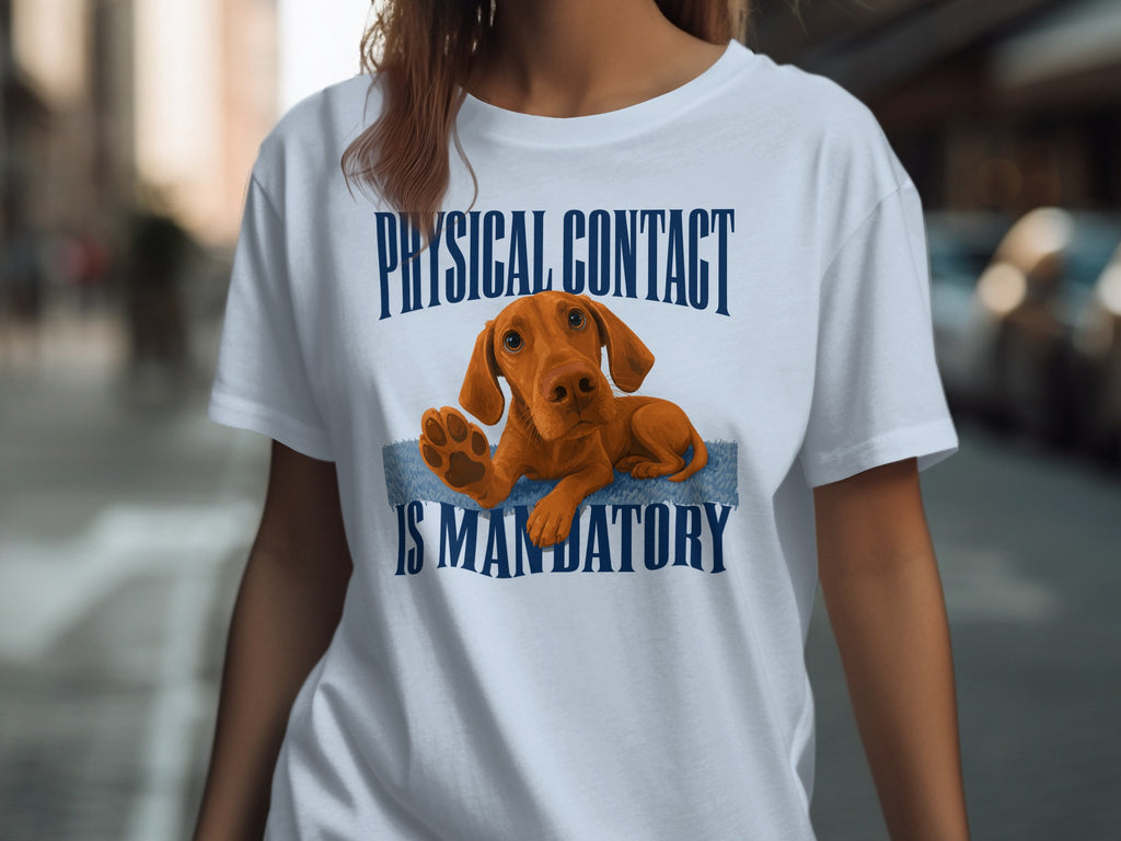 T-shirt with graphic of a Vizsla dog and text "PHYSICAL CONTACT IS MANDATORY".