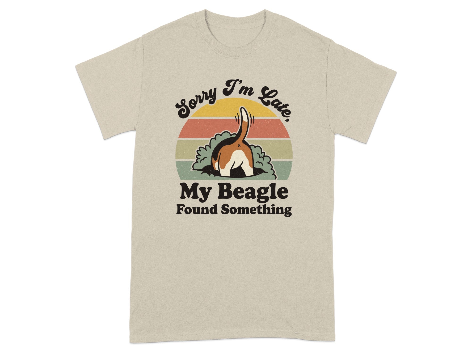 Beagle with head in ground, text "Sorry I'm Late, My Beagle Found Something".