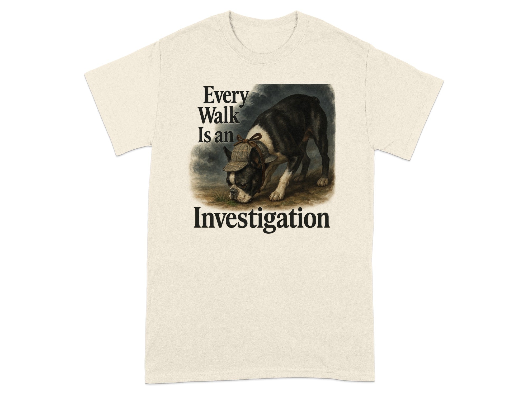 T-shirt with Boston Terrier wearing a cap, text "Every Walk Is an Investigation".