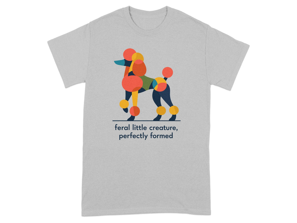 T-shirt with abstract poodle design and "feral little creature, perfectly formed" text.