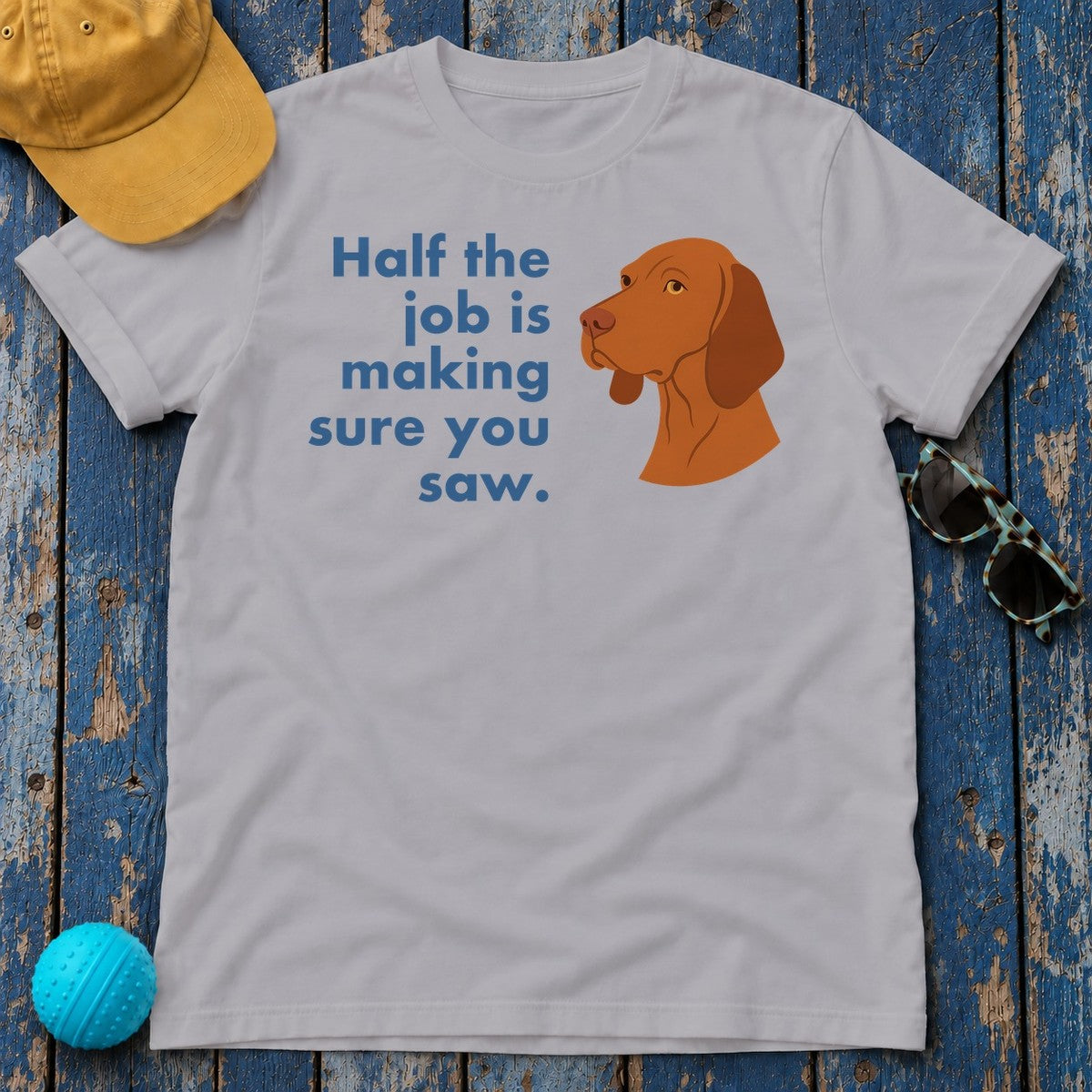 Vizsla Half the Job Is Making Sure You Saw Tee in Athletic Heather