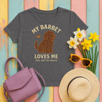 My Barbet Loves Me, You Not So Much Tee