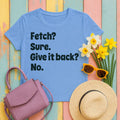 Fetch Sure Give It Back T-Shirt in Carolina Blue