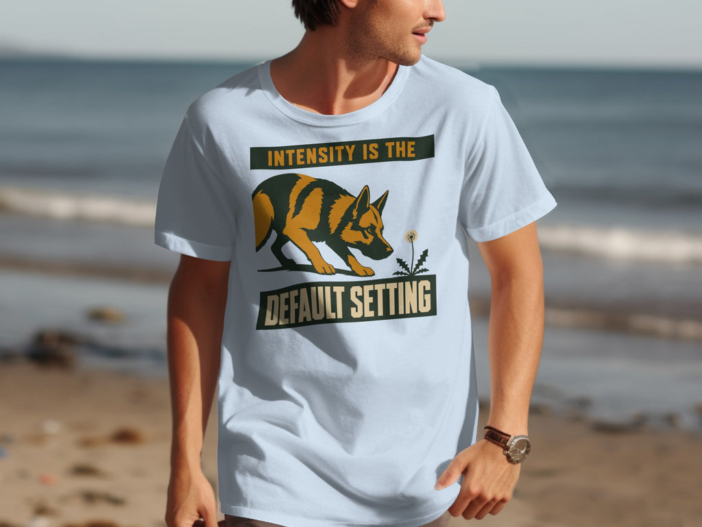 T-shirt with German Shepherd graphic and text "INTENSITY IS THE DEFAULT SETTING".