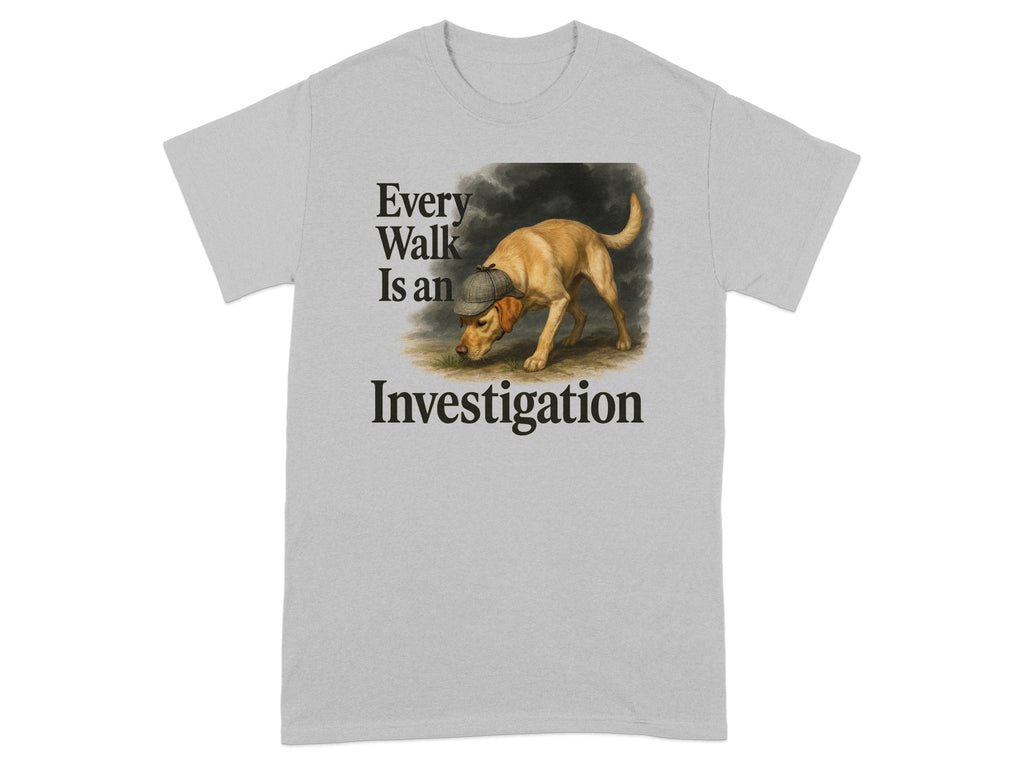 Grey t-shirt with dog in hat and text "Every Walk Is an Investigation".