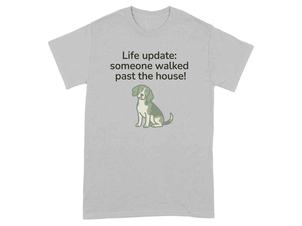 Grey t-shirt with a beagle and text "Life update: someone walked past the house!".