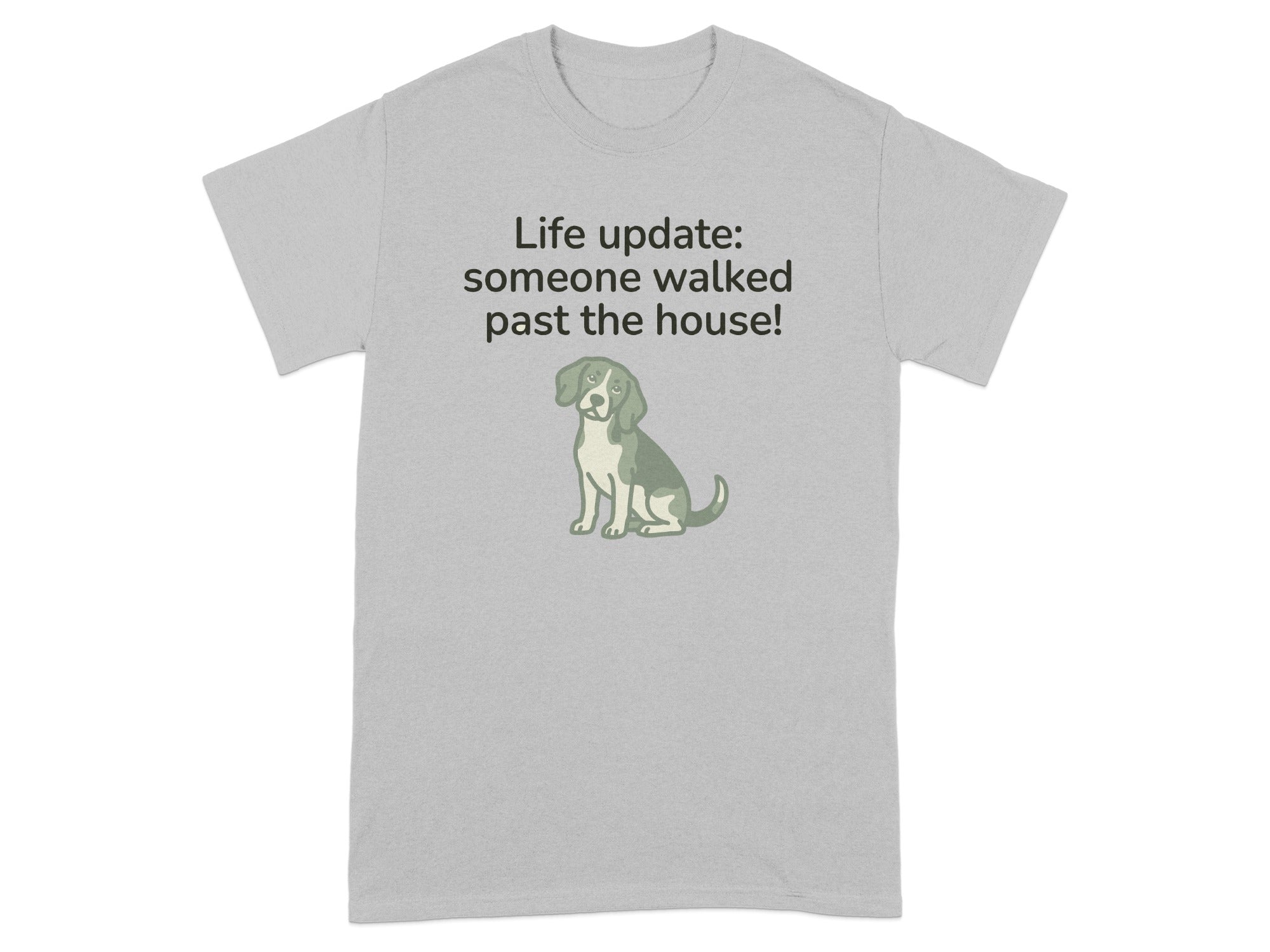 Grey t-shirt with a beagle and text "Life update: someone walked past the house!".