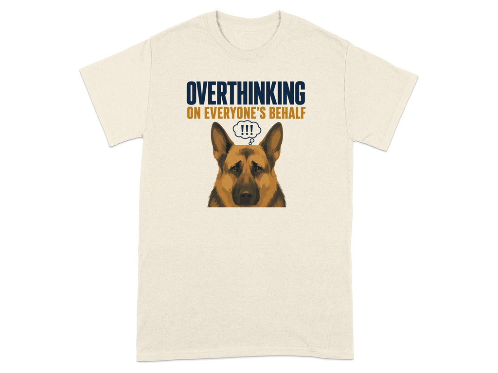 T-shirt with German Shepherd and text "OVERTHINKING ON EVERYONE'S BEHALF !!!"