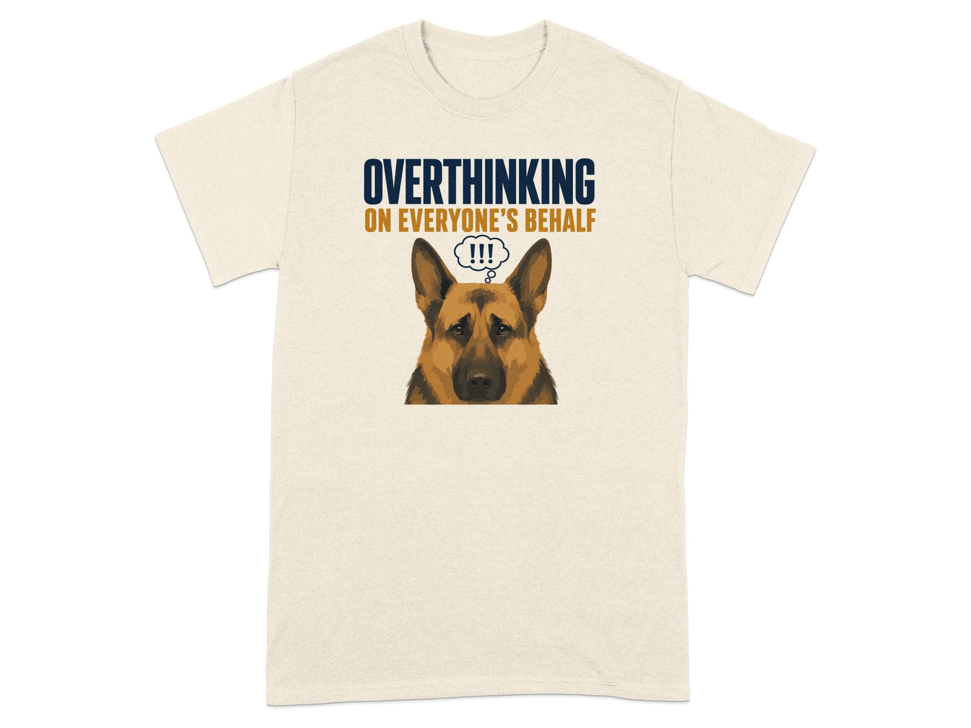 T-shirt with German Shepherd and text "OVERTHINKING ON EVERYONE'S BEHALF !!!"