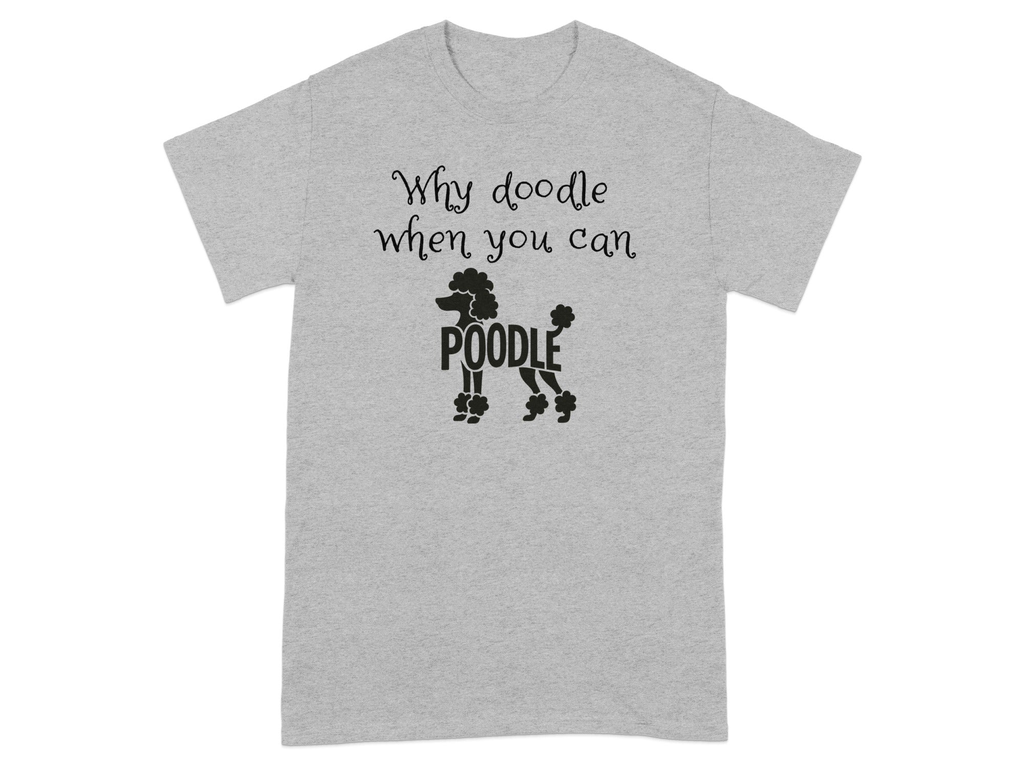 Why doodle when you can POODLE graphic t-shirt