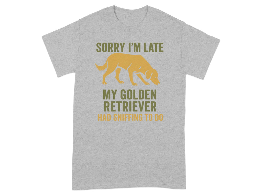 Sorry I'm Late My Golden Retriever Had Sniffing To Do Shirt