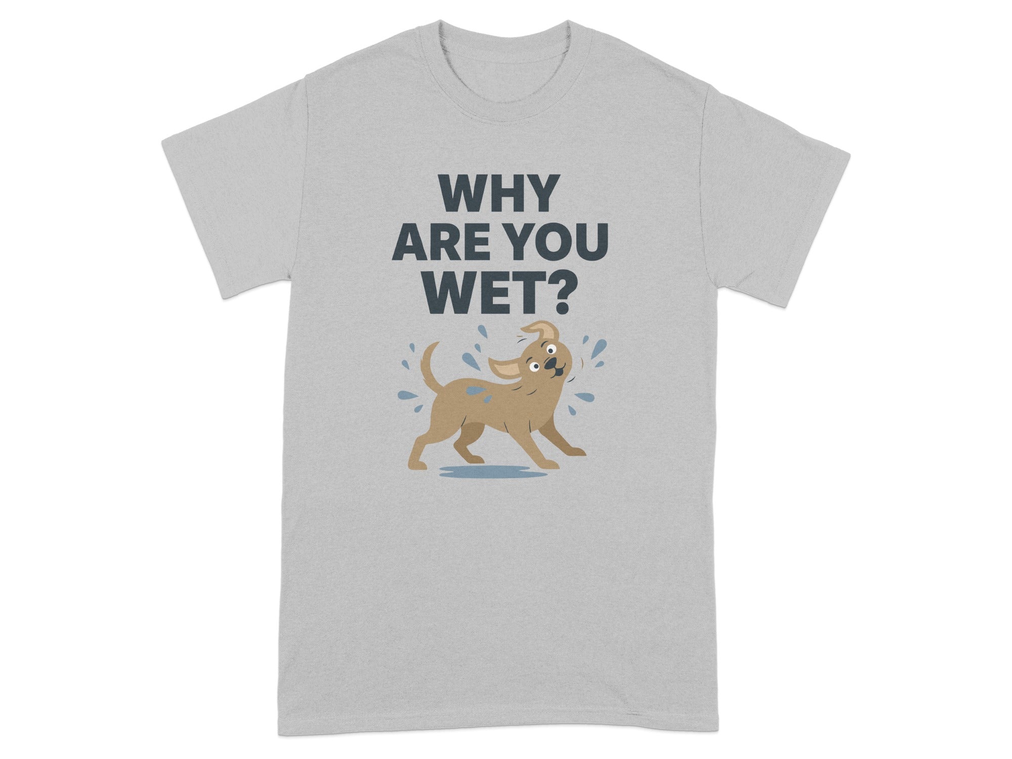 Why Are You Wet Funny Dog Graphic T-Shirt