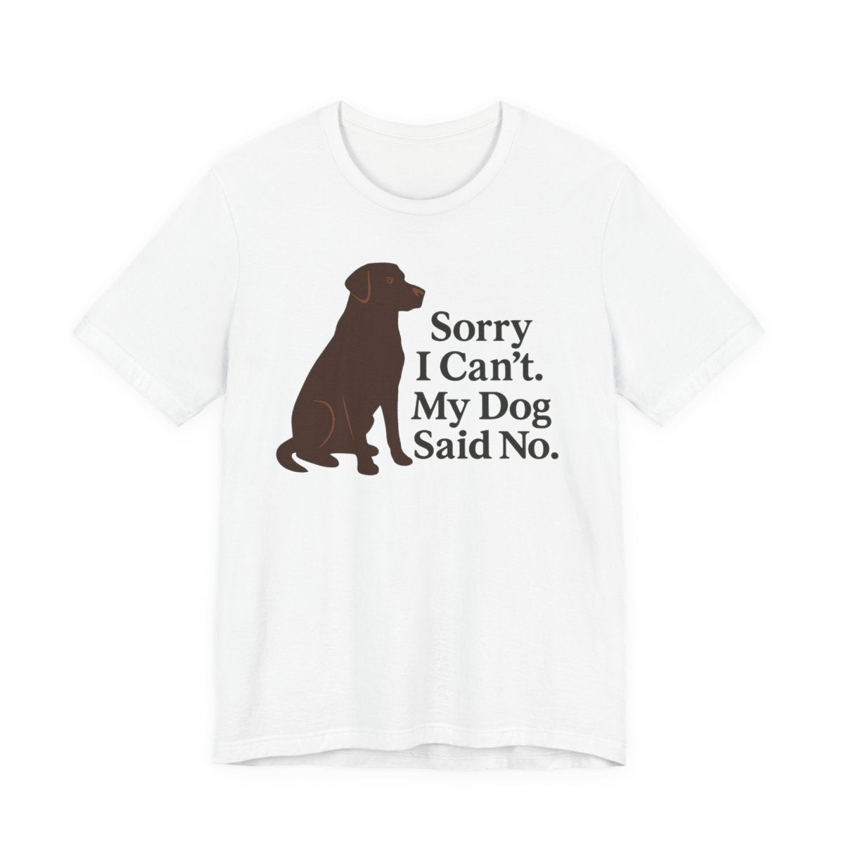Chocolate Lab Sorry My Dog Said No t-shirt, view 4