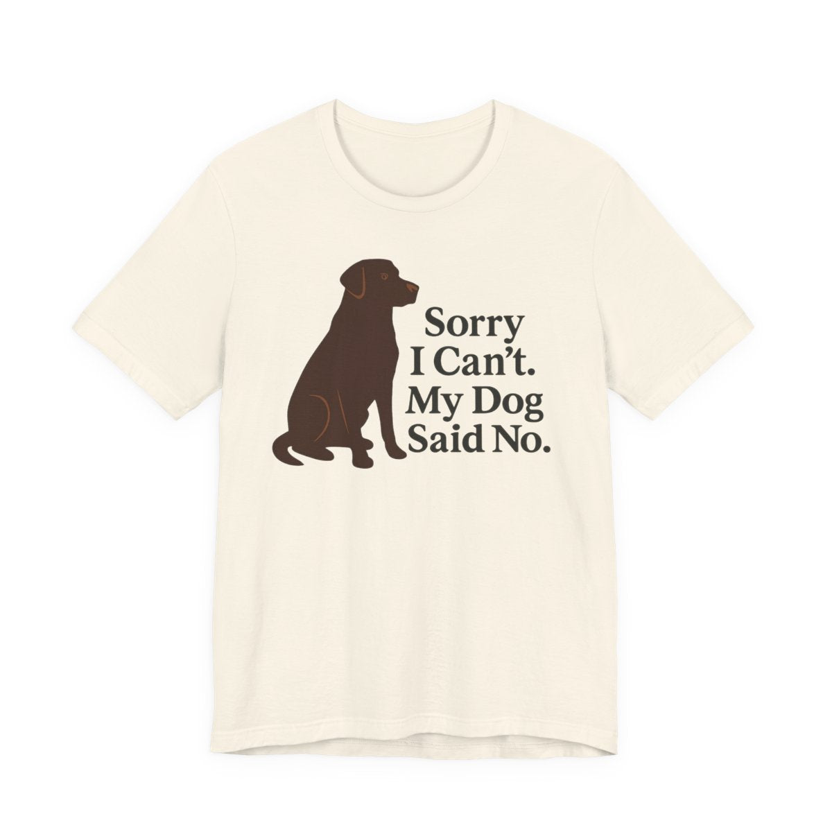 Chocolate Lab Sorry My Dog Said No t-shirt, view 3