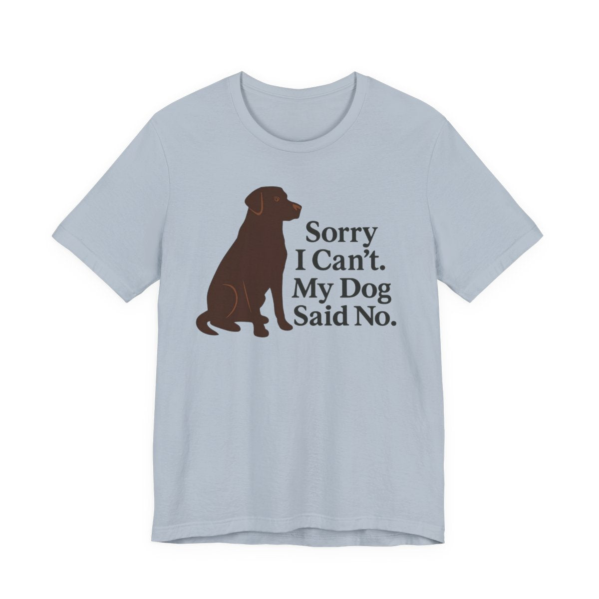 Chocolate Lab Sorry My Dog Said No t-shirt, view 6