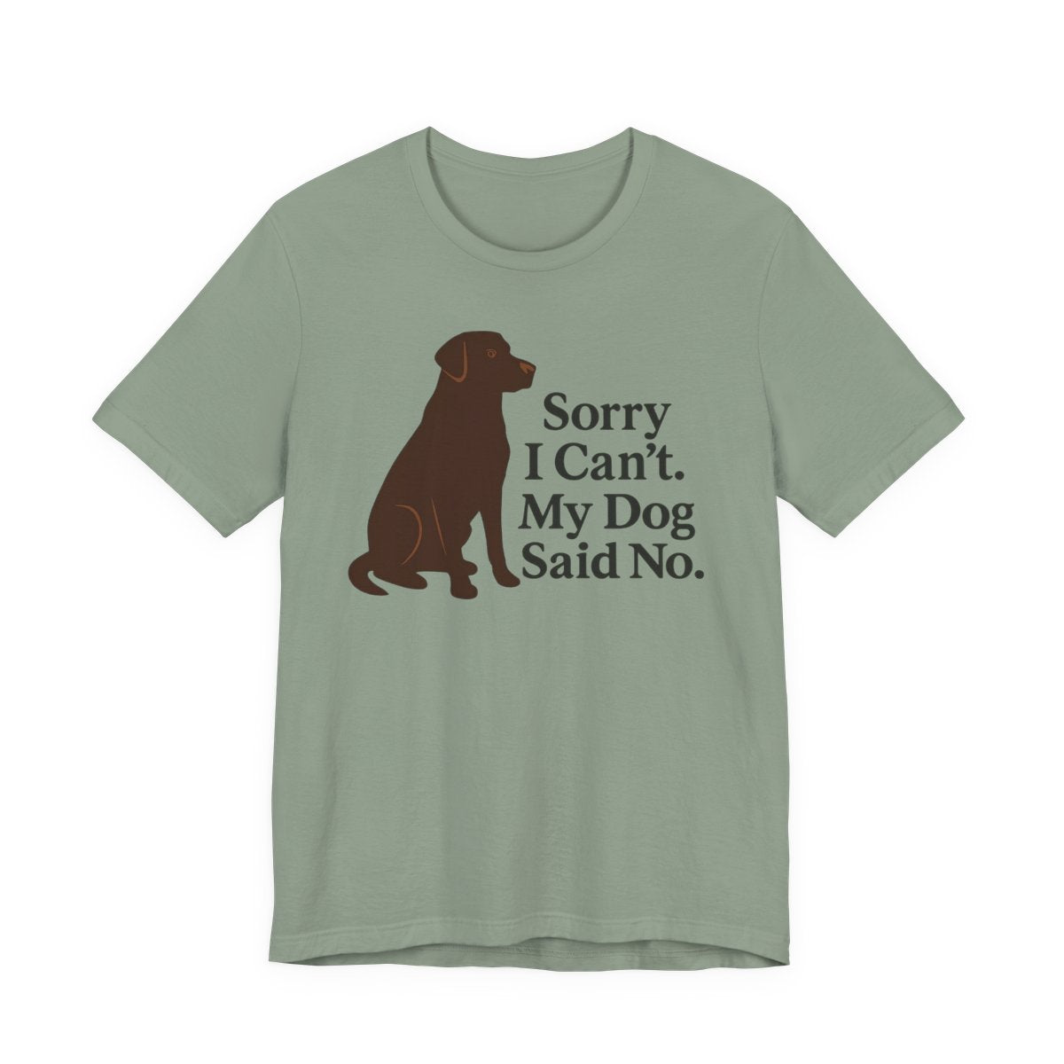 Chocolate Lab Sorry My Dog Said No t-shirt, view 5
