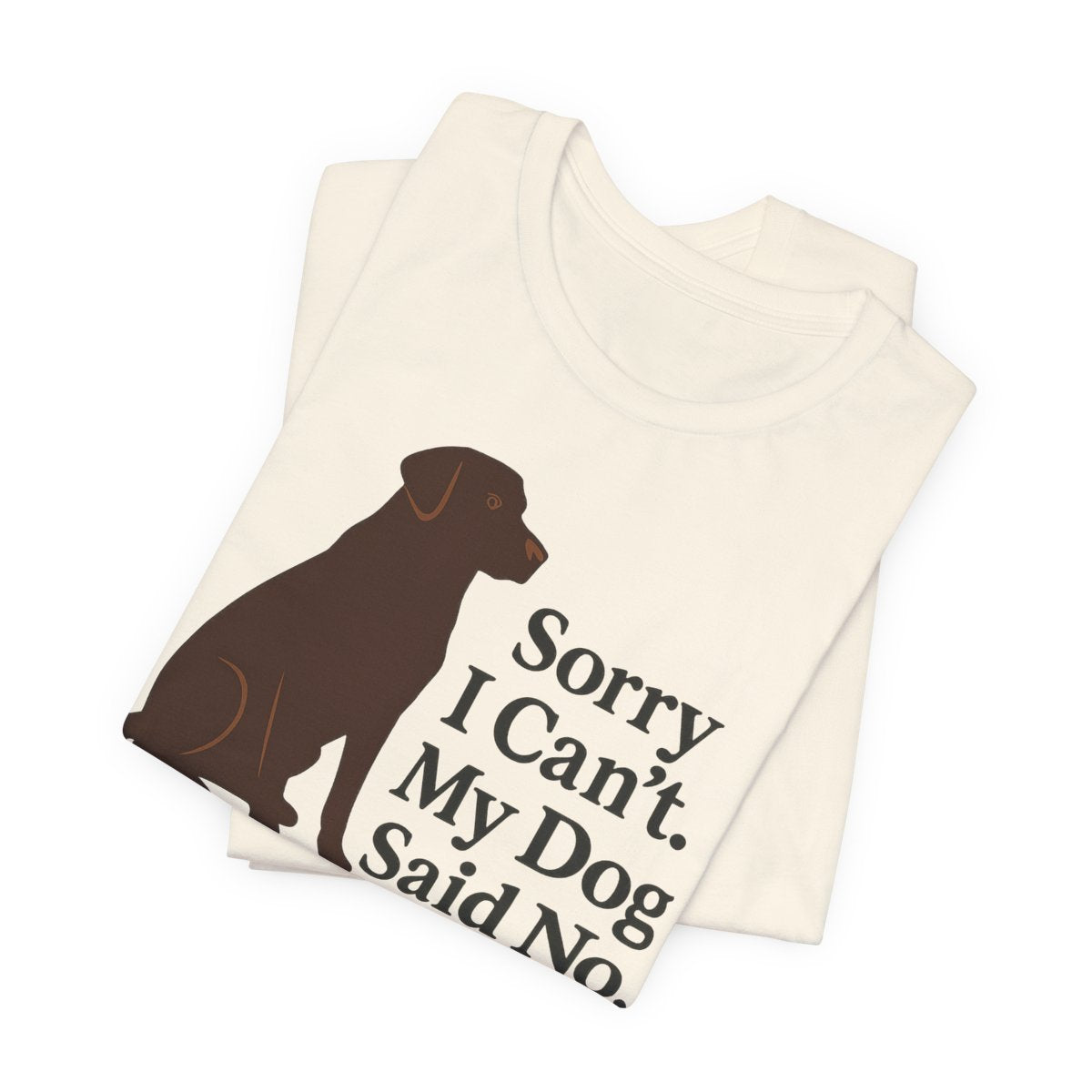 Chocolate Lab Sorry My Dog Said No t-shirt, view 2