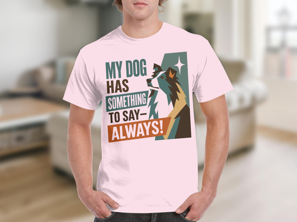 Pink t-shirt with dog graphic and text "MY DOG HAS SOMETHING TO SAY - ALWAYS!"