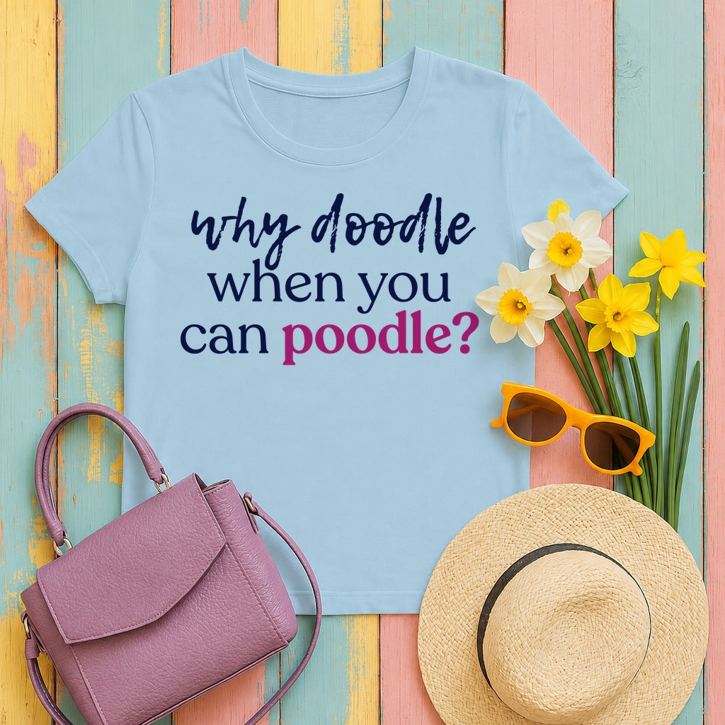 Why Doodle? Witty Poodle Lover T-Shirt in Light Blue
