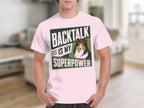 Light pink t-shirt with "BACKTALK IS MY SUPERPOWER" and a dog.