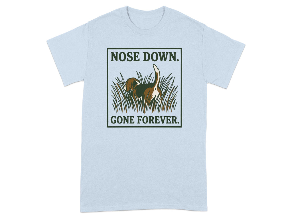 Light blue t-shirt with a beagle in tall grass, text "NOSE DOWN GONE FOREVER".