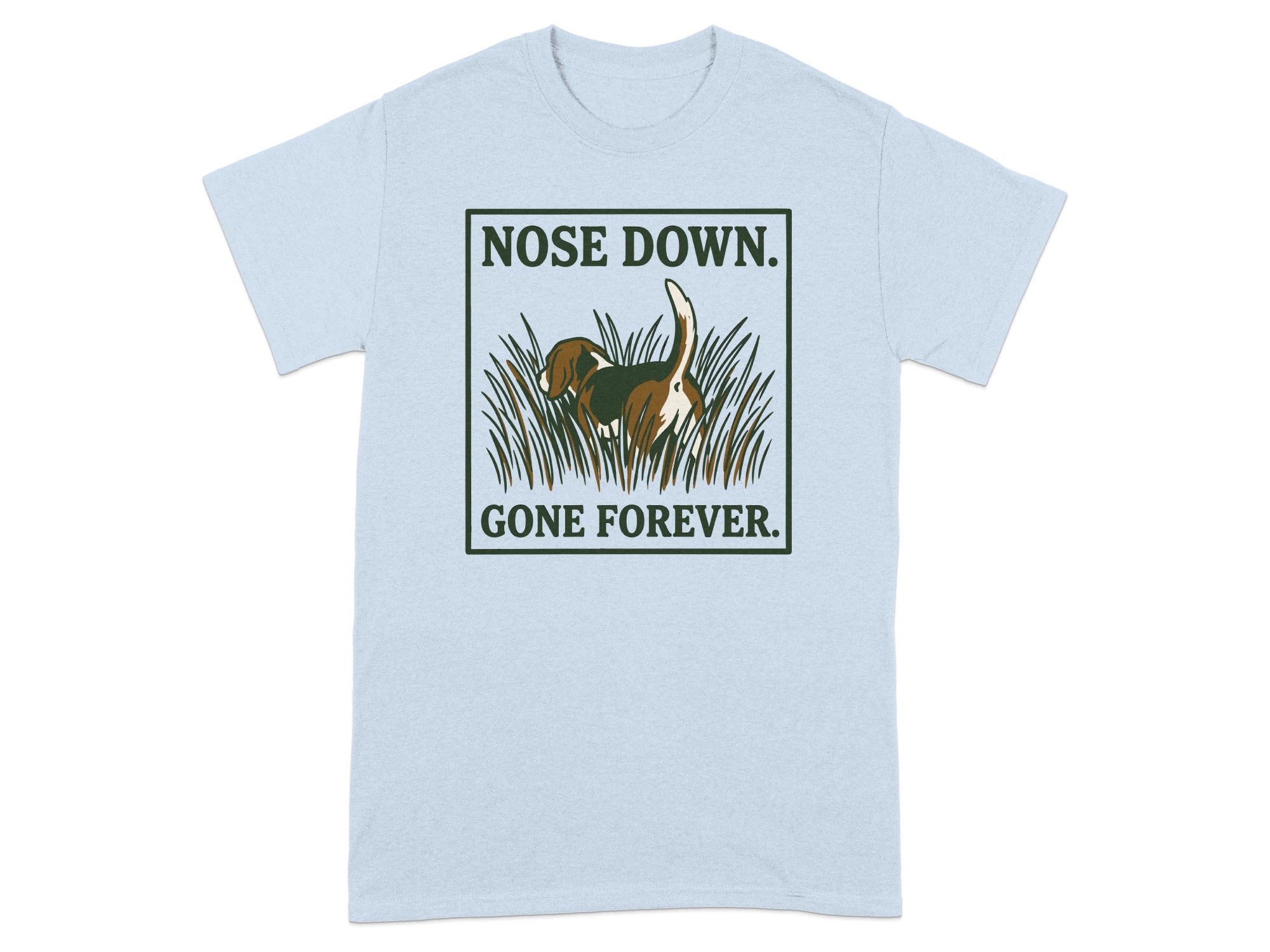 Light blue t-shirt with a beagle in tall grass, text "NOSE DOWN GONE FOREVER".