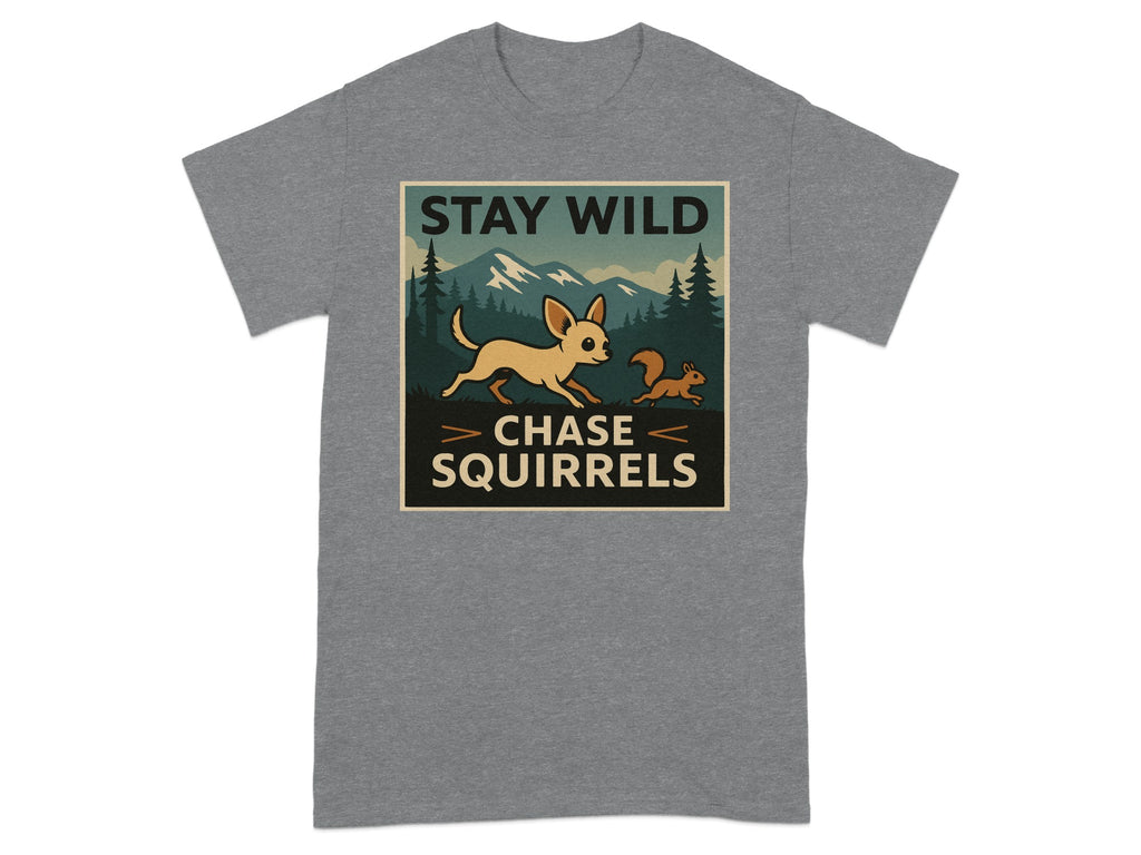 Grey t-shirt with "STAY WILD CHASE SQUIRRELS" text and dog chasing squirrel graphic.