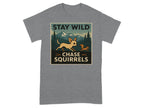 Grey t-shirt with "STAY WILD CHASE SQUIRRELS" text and dog chasing squirrel graphic.