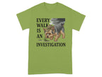 Every Walk Is An Investigation T-Shirt