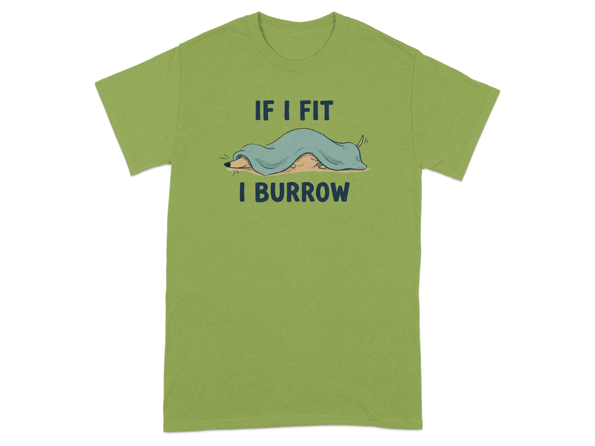 Green t-shirt with illustration of dog burrowed under blanket and text "IF I FIT I BURROW".