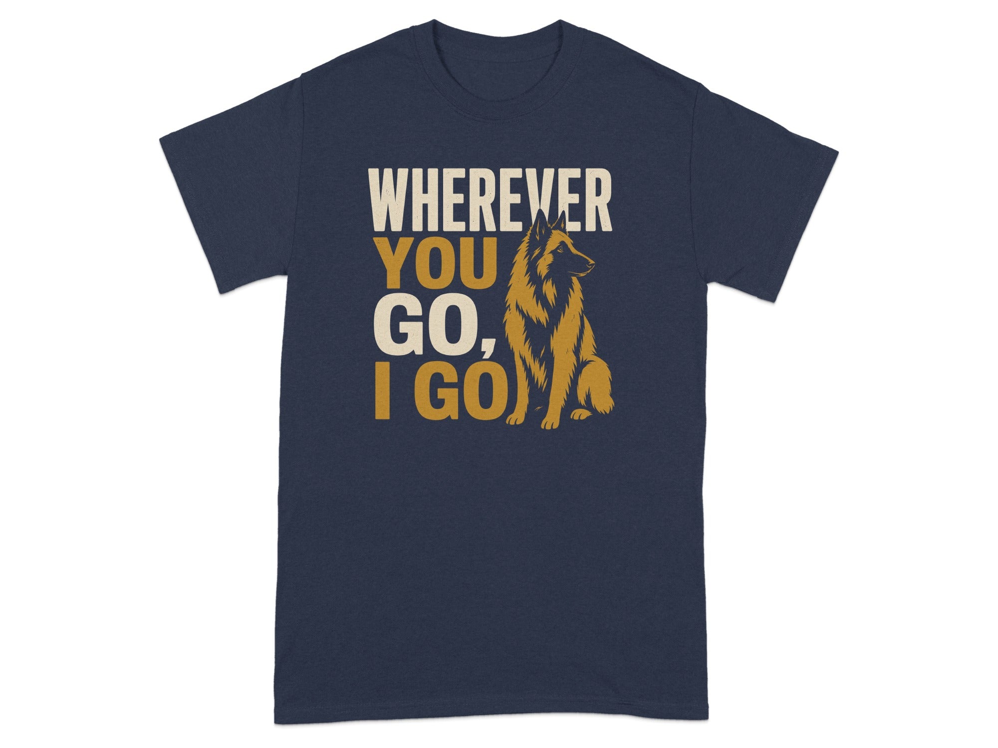 Navy t-shirt with "Wherever You Go, I Go" and a Belgian Malinois dog graphic.
