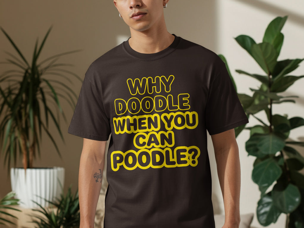 Dark t-shirt with yellow text "WHY DOODLE WHEN YOU CAN POODLE?".