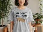 We Don't Eat That Dog Graphic Funny T-Shirt