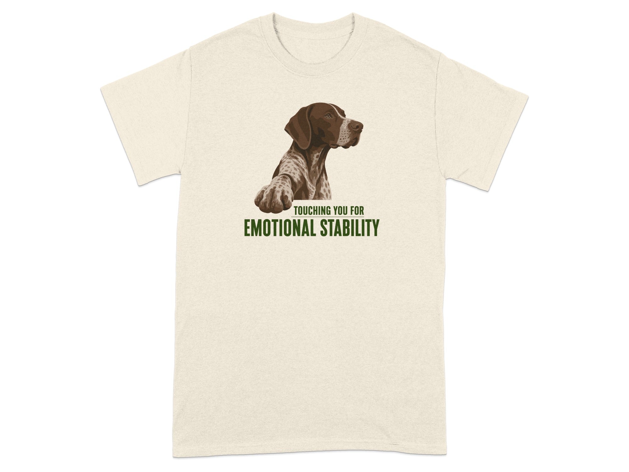 Cream t-shirt with German Shorthaired Pointer and "Touching You For Emotional Stability" text.