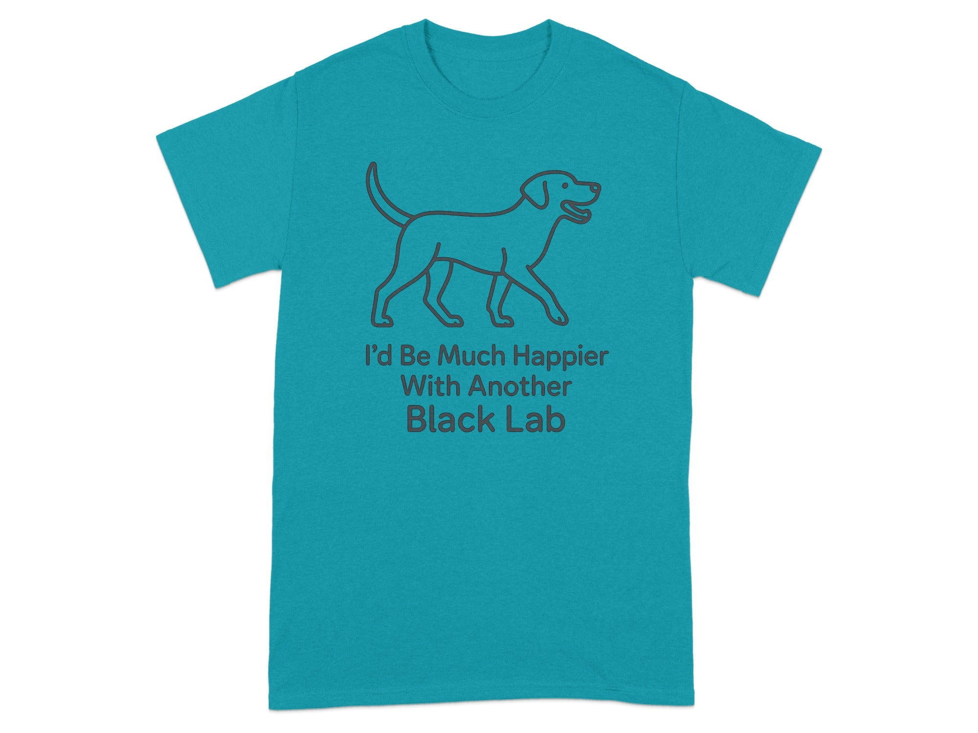 Teal t-shirt with a grey outline of a dog and text "I'd Be Much Happier With Another Black Lab".