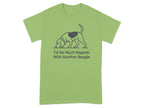 Light green t-shirt with beagle graphic and text I'd Be Much Happier With Another Beagle.