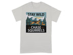 Stay Wild Chase Squirrels Graphic T-Shirt