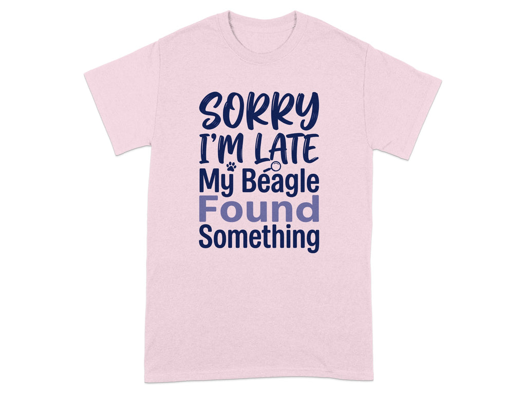 Pink t-shirt with text: Sorry I'm Late My Beagle Found Something.