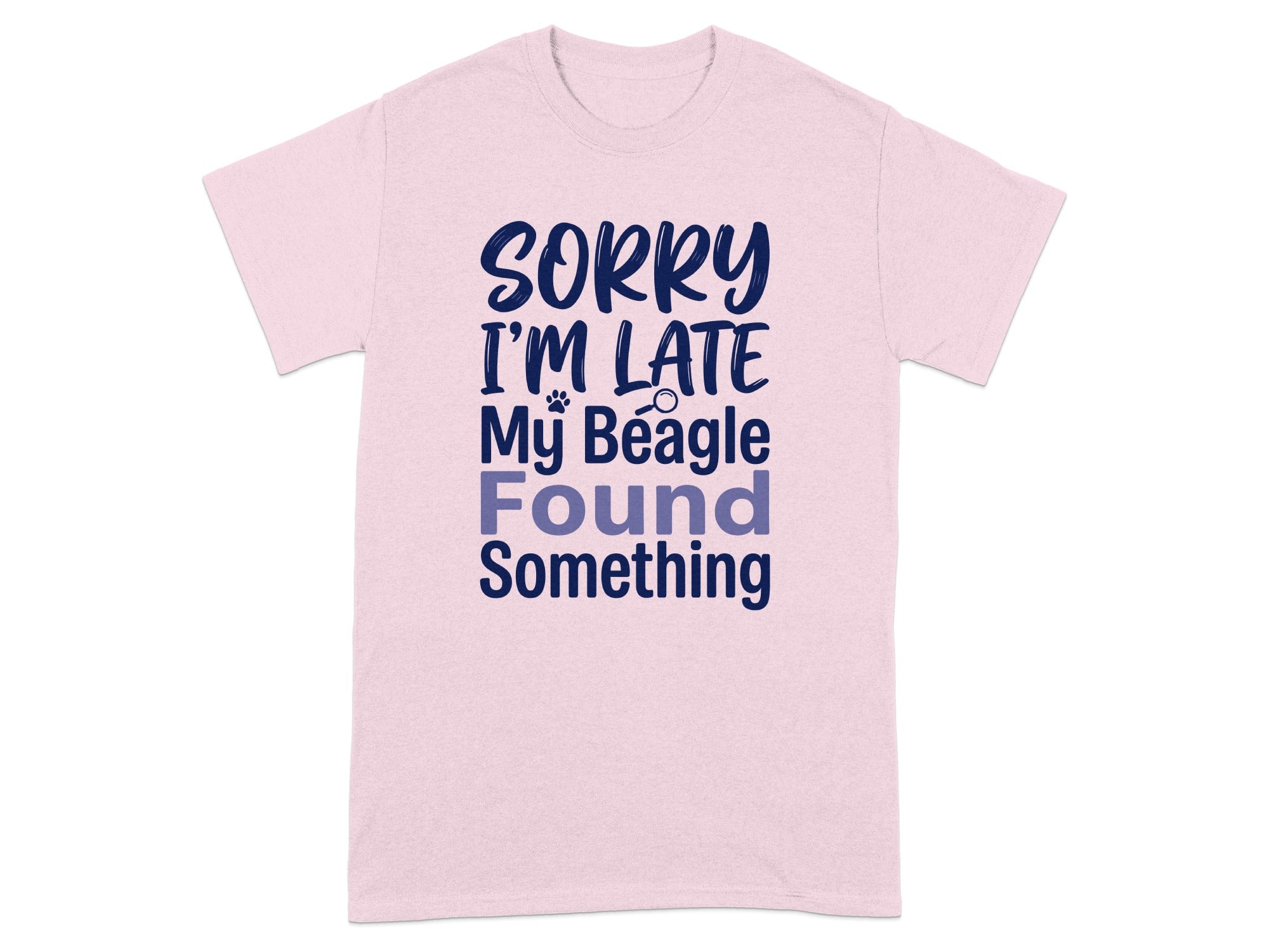 Pink t-shirt with text: Sorry I'm Late My Beagle Found Something.