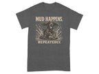 Dark grey t-shirt with graphic of a dog splashing through mud, text reads "MUD HAPPENS. REPEATEDLY."