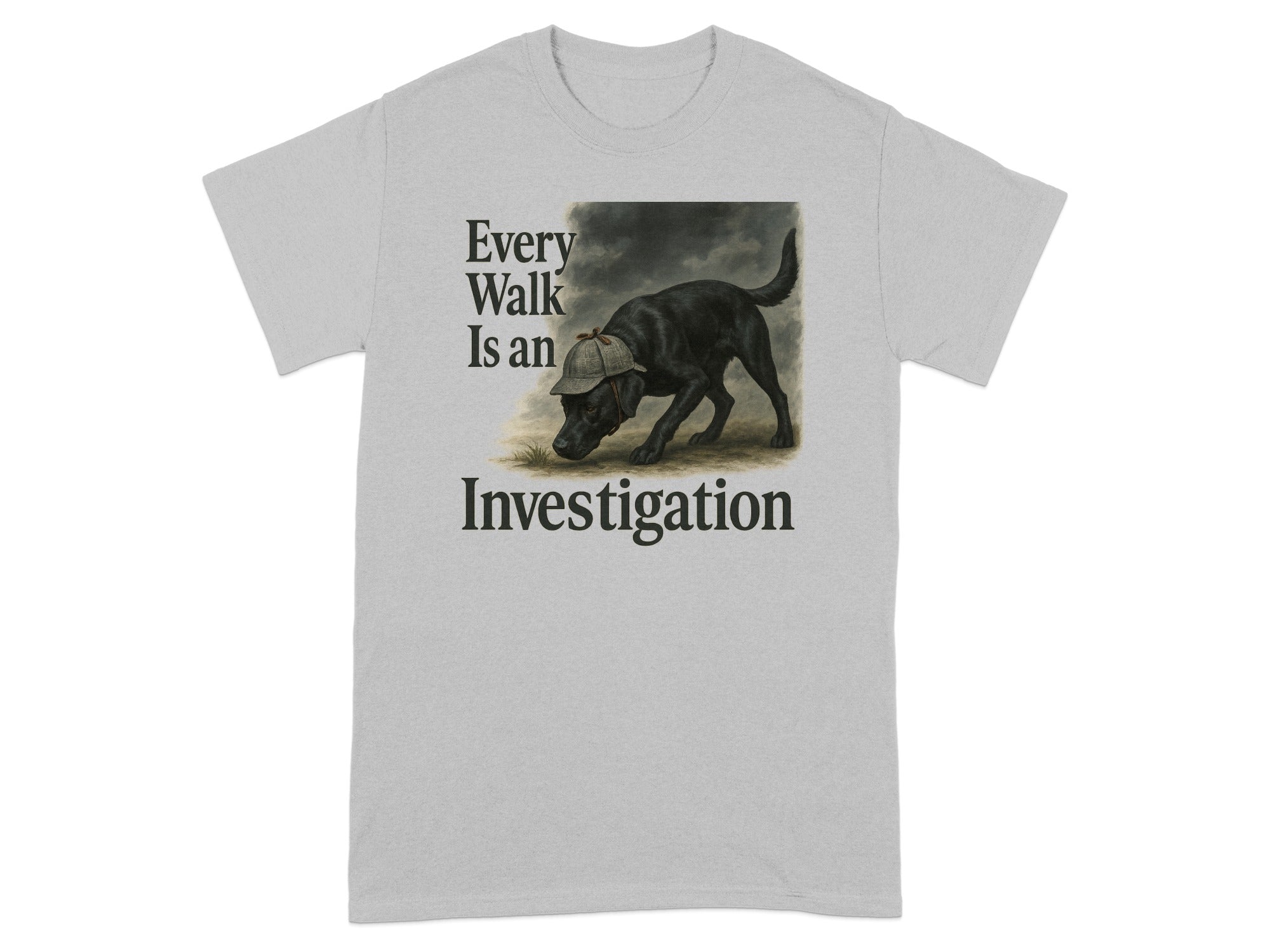 Grey t-shirt with black text "Every Walk Is an Investigation" and a dog graphic.