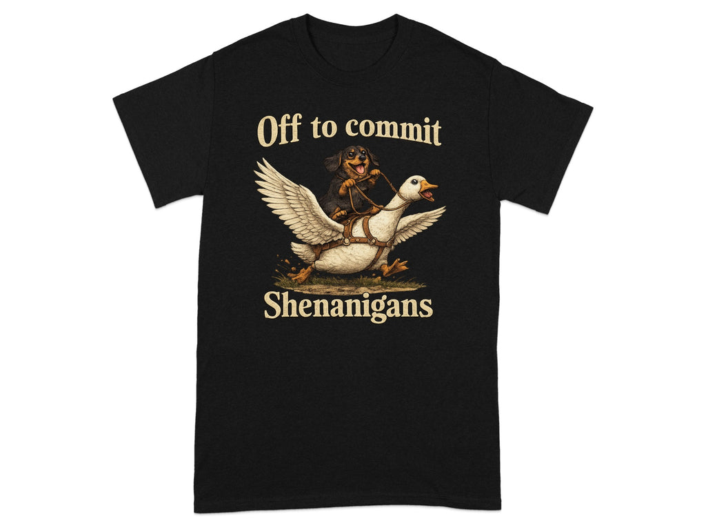 T-shirt with text "Off to commit Shenanigans" and illustration of dog riding a goose.