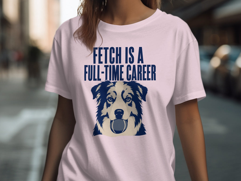 T-shirt with a dog holding a ball and the text "FETCH IS A FULL-TIME CAREER".