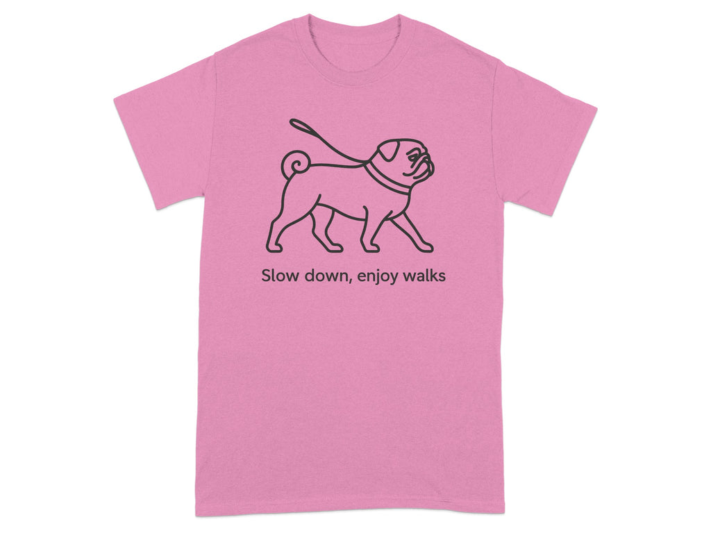 Pink t-shirt with line drawing of a pug on a leash and text "Slow down, enjoy walks".